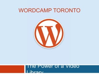 The Power of a Video
WORDCAMP TORONTO
 