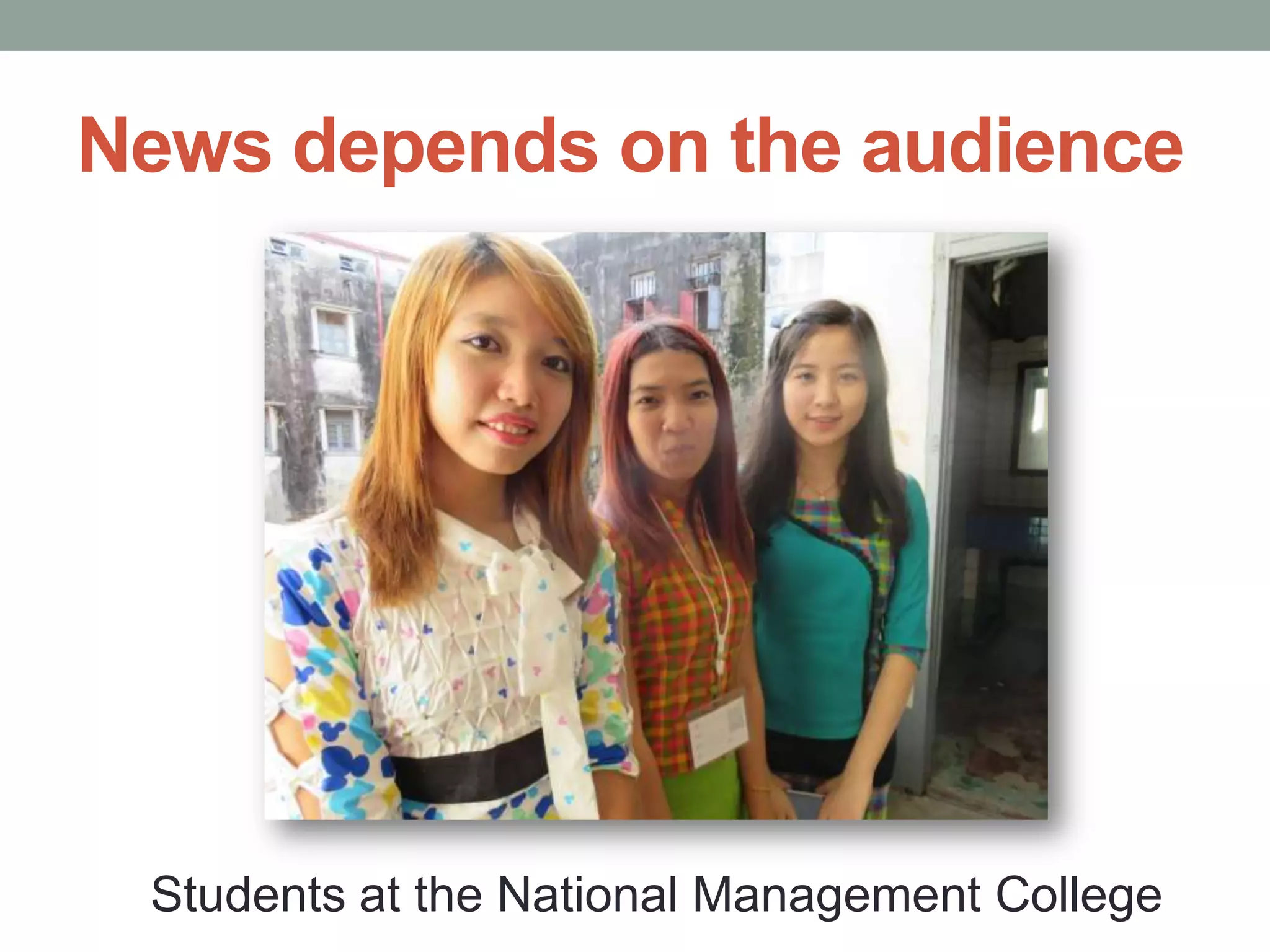 News depends on the audience
Students at the National Management College
 
