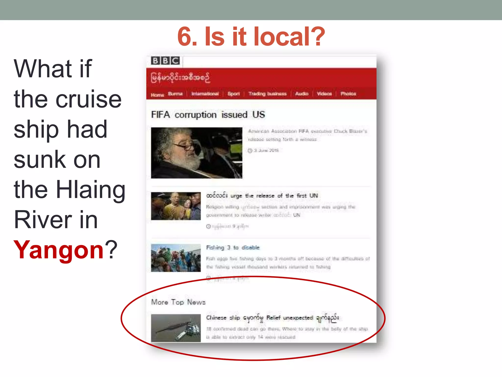 6. Is it local?
What if
the cruise
ship had
sunk on
the Hlaing
River in
Yangon?
 