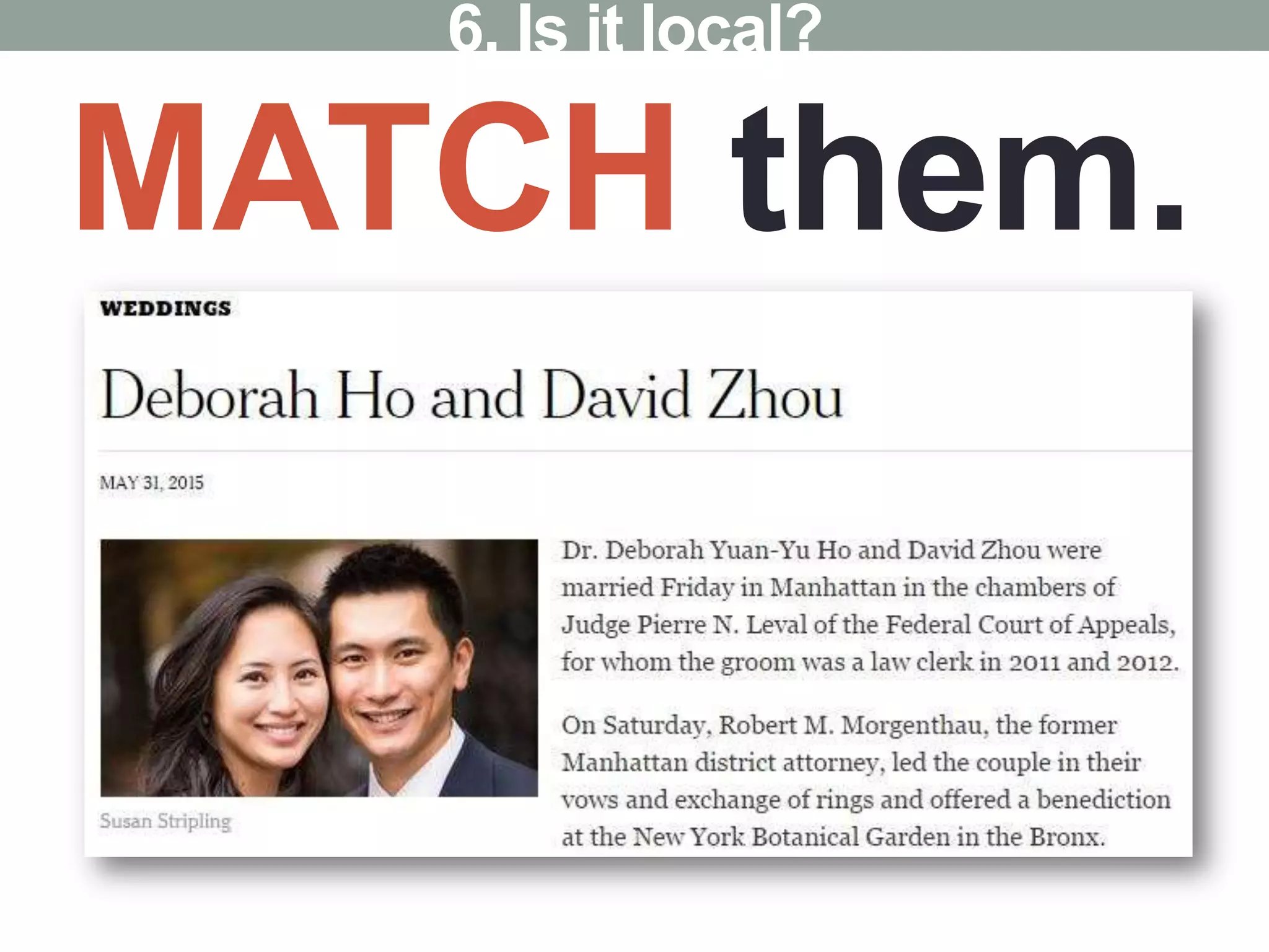 MATCH them.
6. Is it local?
 