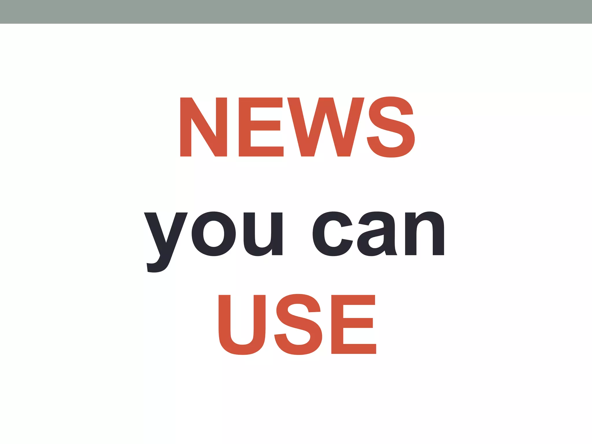 NEWS
you can
USE
 