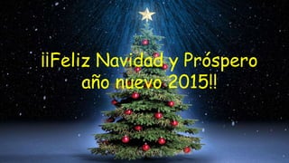 ¡¡Feliz Navidad y Próspero
año nuevo 2015!!
 