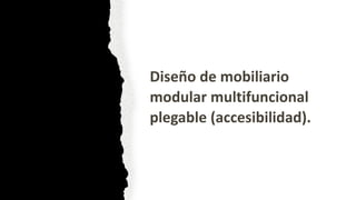 Diseño de mobiliario
modular multifuncional
plegable (accesibilidad).
 