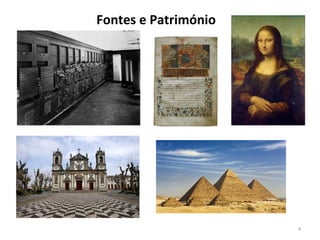 4
Fontes e Património
 