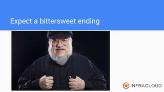 Expect a bittersweet ending