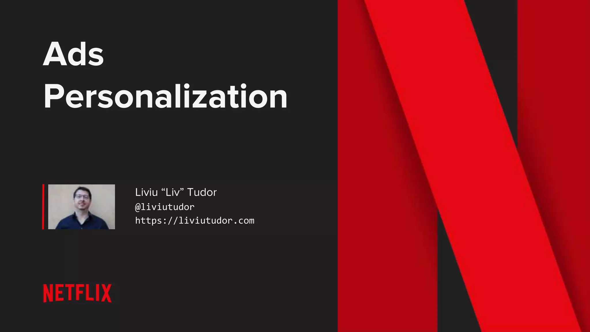 Ads
Personalization
Liviu “Liv” Tudor
@liviutudor
https://liviutudor.com