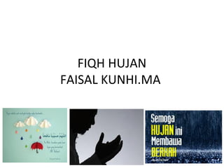 FIQH HUJAN
FAISAL KUNHI.MA
 