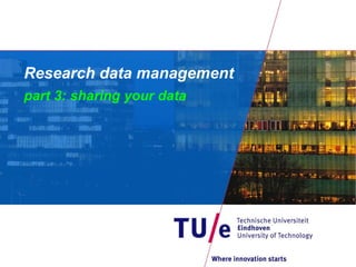 Research data management
part 3: sharing your data
 