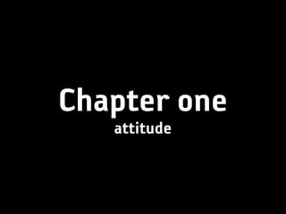 Chapter one
   attitude
 