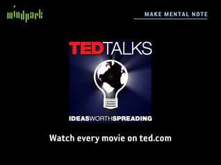 M AKE ME N TA L N OTE




Watch every movie on ted.com
 