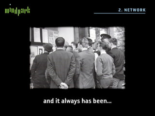 2 . N E TWO R K




and it always has been...
 