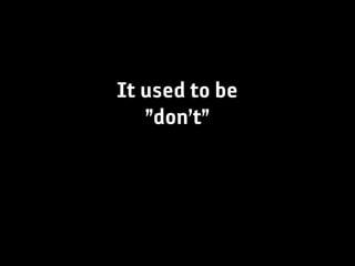 It used to be
   ”don’t”
 