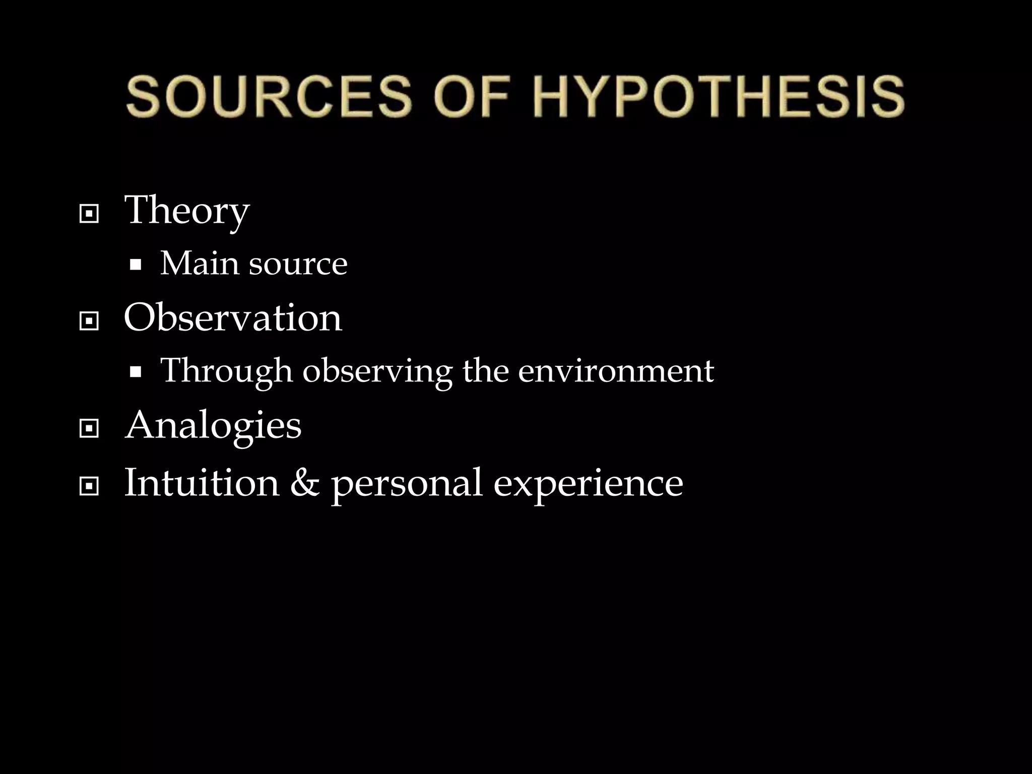  Theory
 Main source
 Observation
 Through observing the environment
 Analogies
 Intuition & personal experience
 