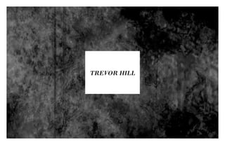 TREVOR HILL
 