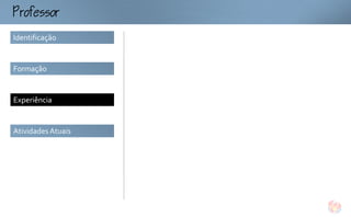 ofo
Identificação


Formação


Experiência


Atividades Atuais
 