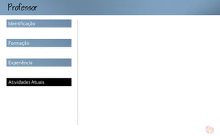 ofo
Identificação


Formação


Experiência


Atividades Atuais
 