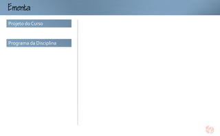 mt
Projeto do Curso


Programa da Disciplina
 