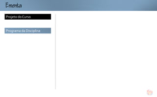mt
Projeto do Curso


Programa da Disciplina
 