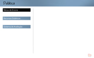 tc
Meios de Ensino


Recursos Didáticos


Sistema de Avaliação
 