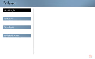 ofo
Identificação


Formação


Experiência


Atividades Atuais
 