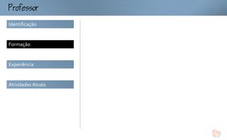 ofo
Identificação


Formação


Experiência


Atividades Atuais
 
