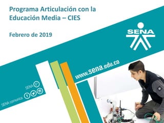 Programa Articulación con la
Educación Media – CIES
Febrero de 2019
 