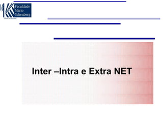 Inter –Intra e Extra NET

 