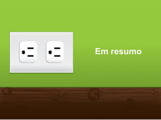 Em resumo
 