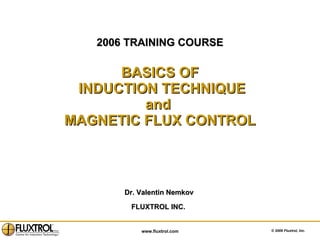 2006 TRAINING COURSE BASICS OF  INDUCTION TECHNIQUE and  MAGNETIC FLUX CONTROL ,[object Object],[object Object]