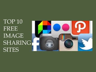 TOP 10
FREE
IMAGEIMAGE
SHARING
SITES
 
