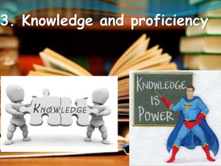 3. Knowledge and proficiency 
 