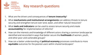 Key research questions
1. What are the drivers and consequences of tenure insecurity?
2. What mechanisms and institutional...