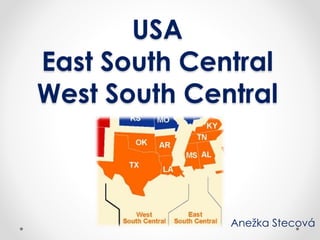 USA 
East South Central 
West South Central 
Anežka Stecová 
 