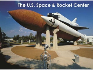The U.S. Space & Rocket Center 
 