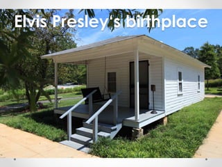Elvis Presley‘s birthplace 
 