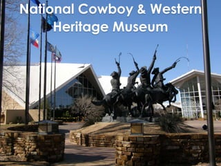 National Cowboy & Western 
Heritage Museum 
 