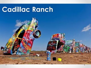 Cadillac Ranch 
 