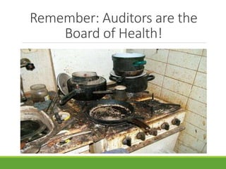 Remember: Auditors are the 
Board of Health! 
 
