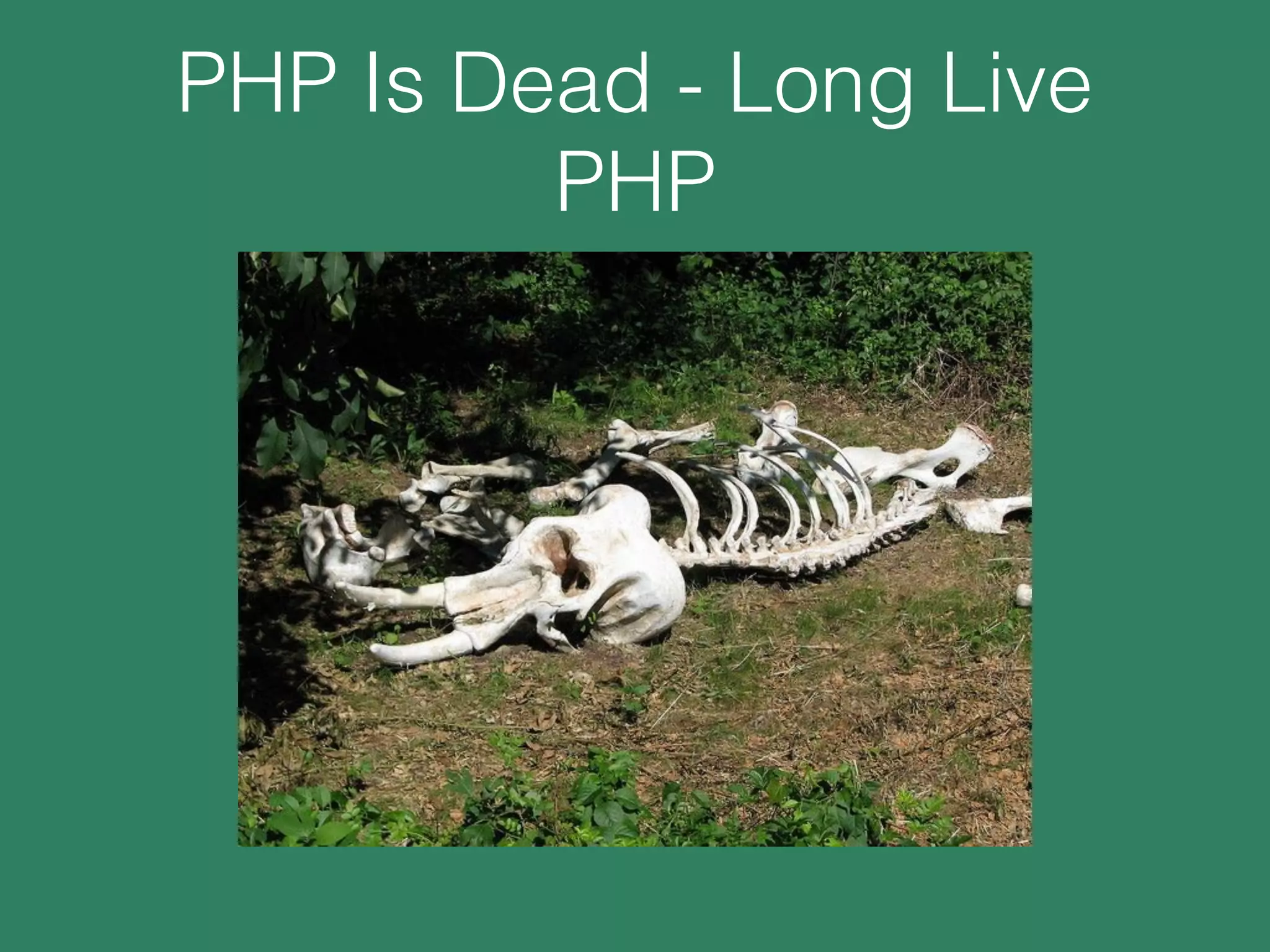 PHP Is Dead - Long Live
PHP