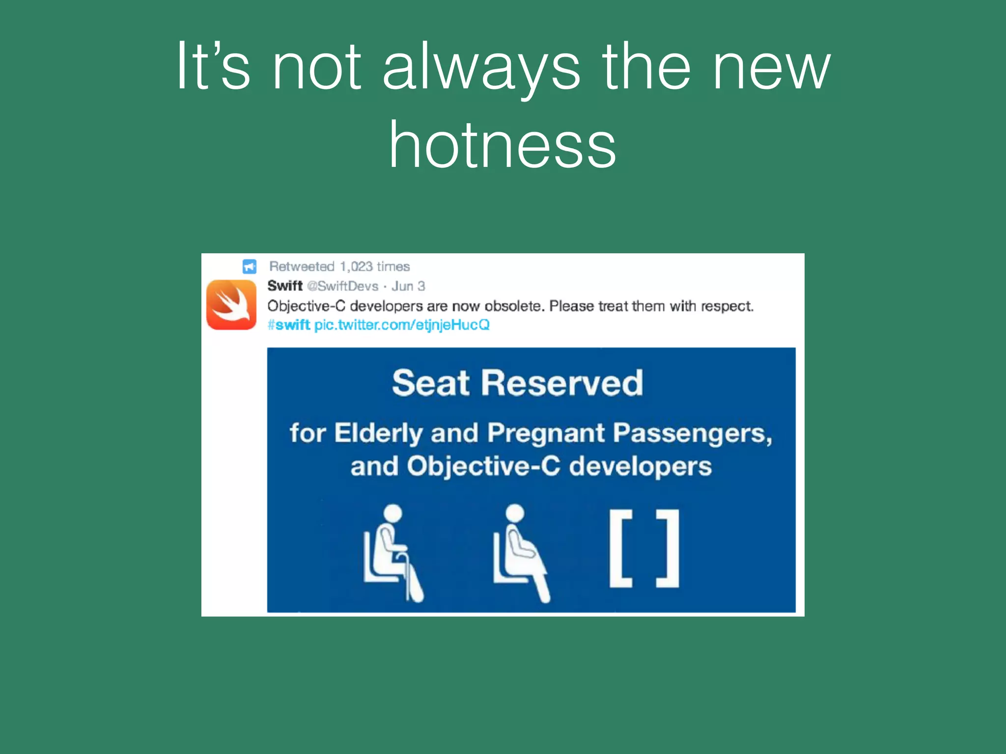 It’s not always the new
hotness