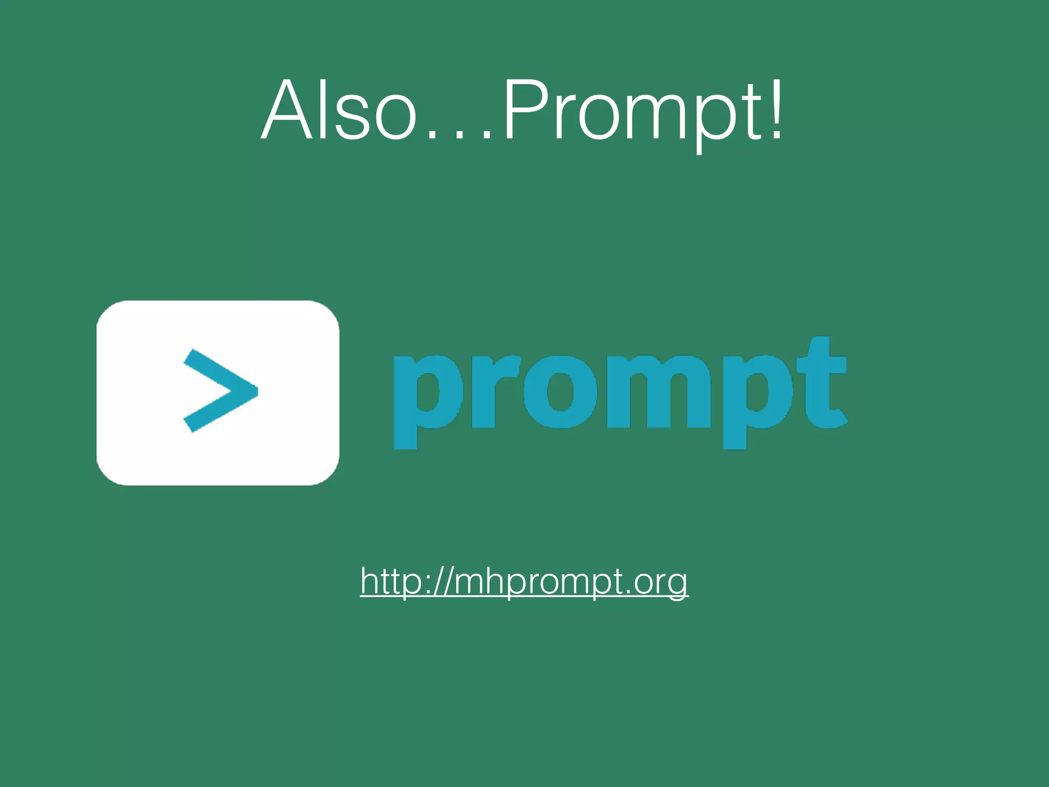 Also…Prompt!
http://mhprompt.org