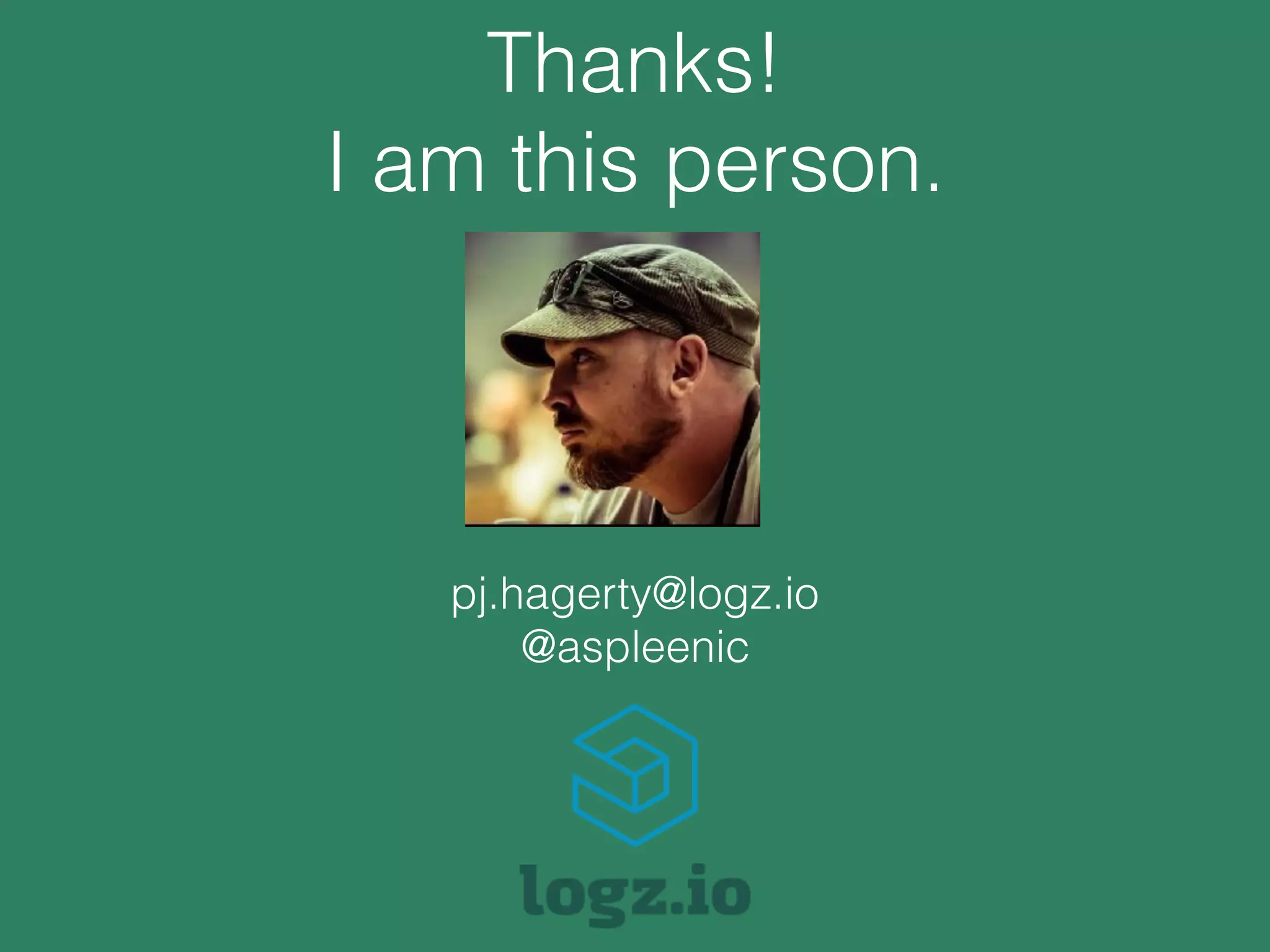 Thanks!
I am this person.
pj.hagerty@logz.io
@aspleenic