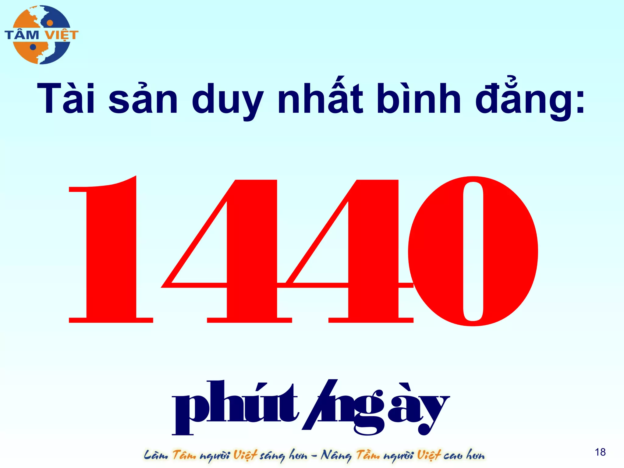 Tài sản duy nhất bình đẳng:




1440  phút/
          ngày
                              18
 