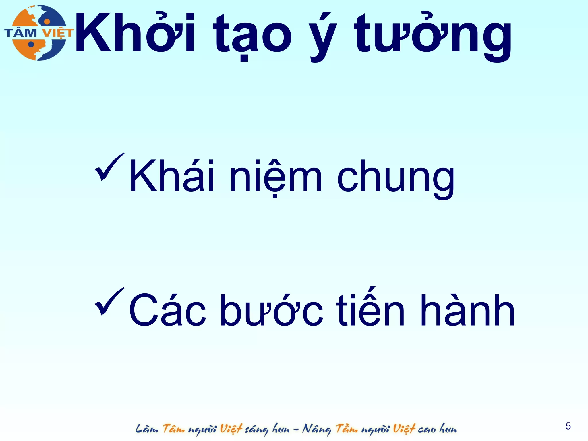 Khởi tạo ý tưởng

Khái niệm chung


Các bước tiến hành

                      5
 