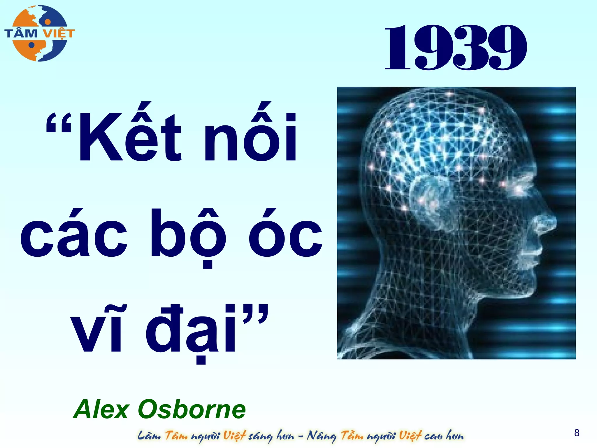 1939
 “Kết nối
các bộ óc
  vĩ đại”
 Alex Osborne
                       8
 