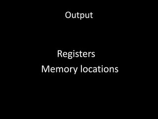 Output				Registers			Memory locations
