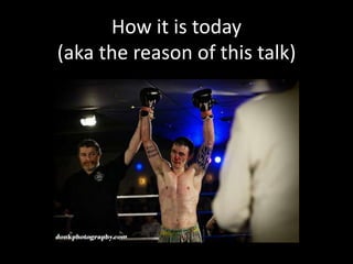 How it is today                               (aka the reason of this talk)