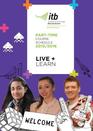 PART-TIME
COURSE
SCHEDULE
2015/2016
LIVE +
LEARN
 