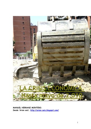 ‘La crisis económica I y II. 2009 y 2010’ Manuhermon. ‘Arian seis’ Página 1
MANUEL HERRANZ MONTERO. ‘Arian seis’. http://arian-seis.blogspot.com/
 